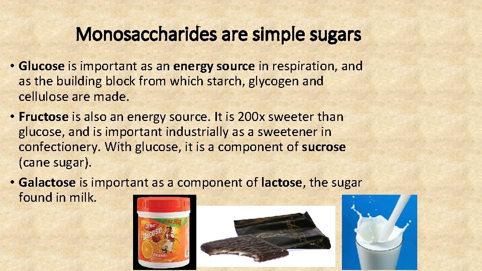 Monosaccharides are simple sugars • Glucose is important as an energy source in respiration,