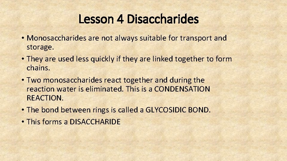 Lesson 4 Disaccharides • Monosaccharides are not always suitable for transport and storage. •