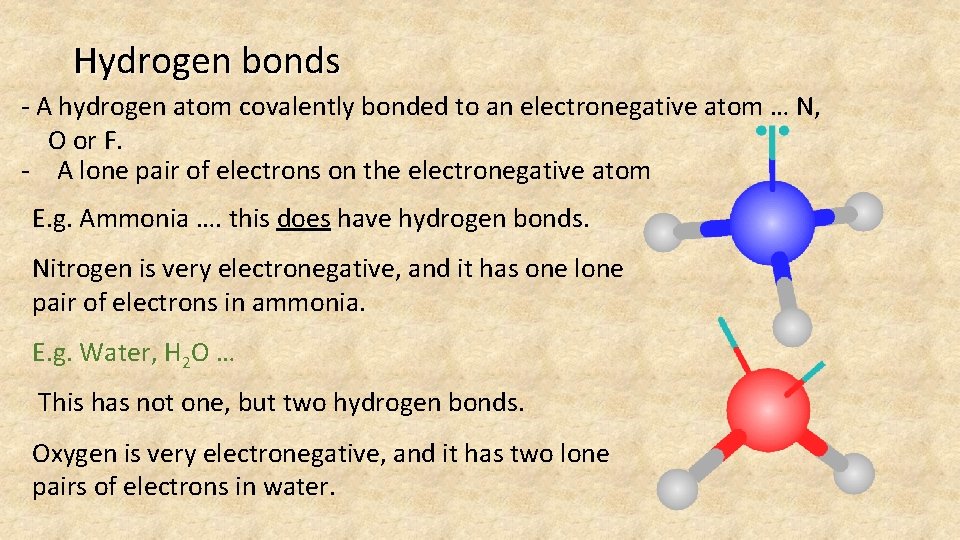 Hydrogen bonds - A hydrogen atom covalently bonded to an electronegative atom … N,