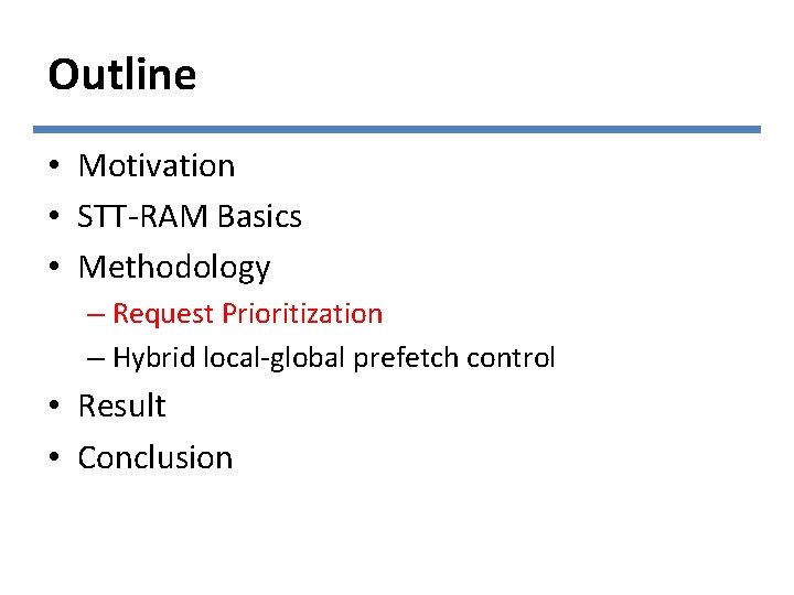 Outline • Motivation • STT-RAM Basics • Methodology – Request Prioritization – Hybrid local-global