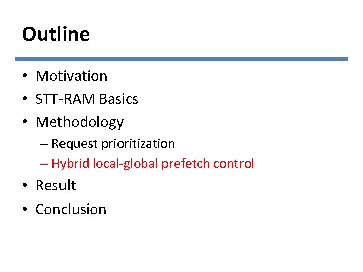 Outline • Motivation • STT-RAM Basics • Methodology – Request prioritization – Hybrid local-global