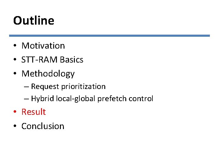 Outline • Motivation • STT-RAM Basics • Methodology – Request prioritization – Hybrid local-global