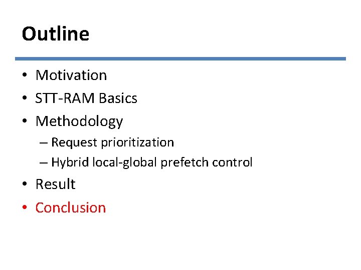 Outline • Motivation • STT-RAM Basics • Methodology – Request prioritization – Hybrid local-global