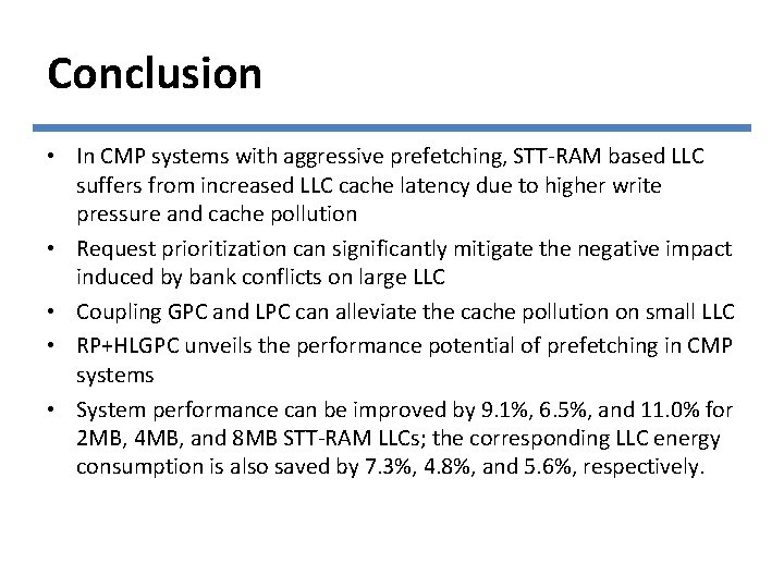 Conclusion • In CMP systems with aggressive prefetching, STT-RAM based LLC suffers from increased