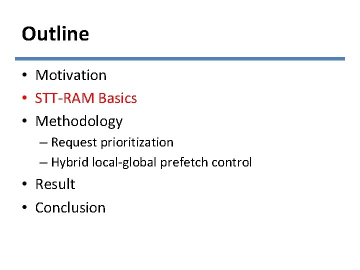 Outline • Motivation • STT-RAM Basics • Methodology – Request prioritization – Hybrid local-global