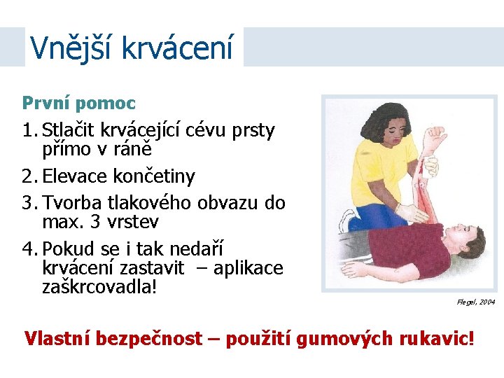 Vnější krvácení První pomoc 1. Stlačit krvácející cévu prsty přímo v ráně 2. Elevace