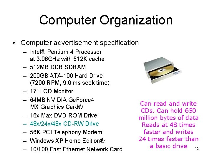 Computer Organization • Computer advertisement specification – Intel® Pentium 4 Processor at 3. 06