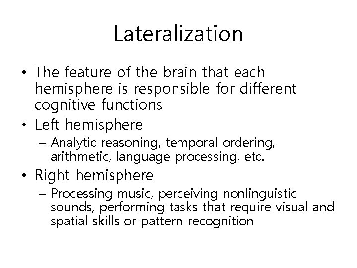 Lateralization • The feature of the brain that each hemisphere is responsible for different