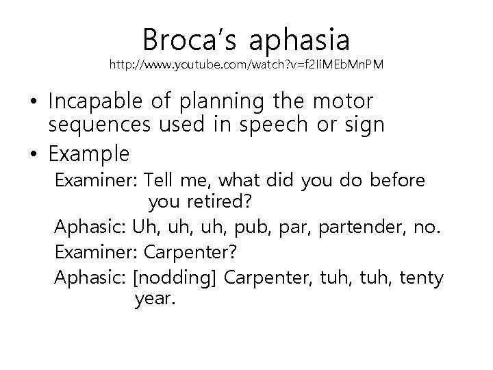 Broca’s aphasia http: //www. youtube. com/watch? v=f 2 Ii. MEb. Mn. PM • Incapable