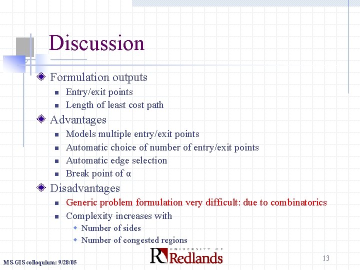 Discussion Formulation outputs n n Entry/exit points Length of least cost path Advantages n