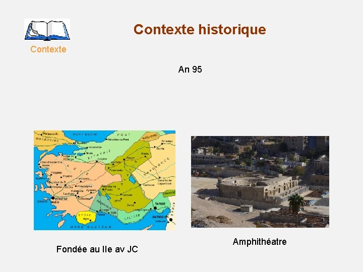 Contexte historique Contexte An 95 Fondée au IIe av JC Amphithéatre 