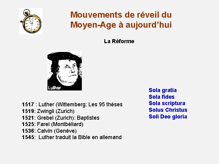 Mouvements de réveil du Moyen-Age à aujourd’hui La Réforme 1517 : Luther (Wittemberg: Les