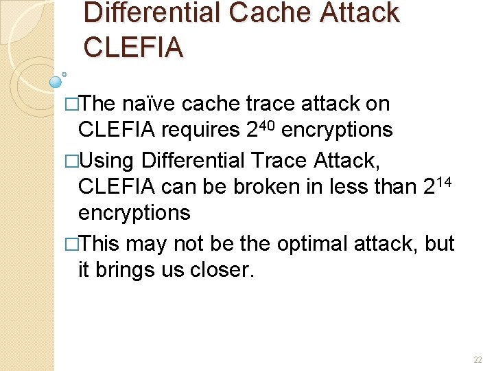 Differential Cache Attack CLEFIA �The naïve cache trace attack on CLEFIA requires 240 encryptions