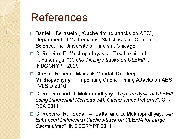 References Daniel J. Bernstein , “Cache-timing attacks on AES”, Department of Mathematics, Statistics, and