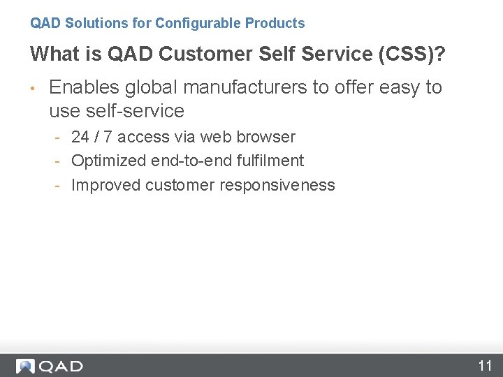 QAD Solutions for Configurable Products What is QAD Customer Self Service (CSS)? • Enables