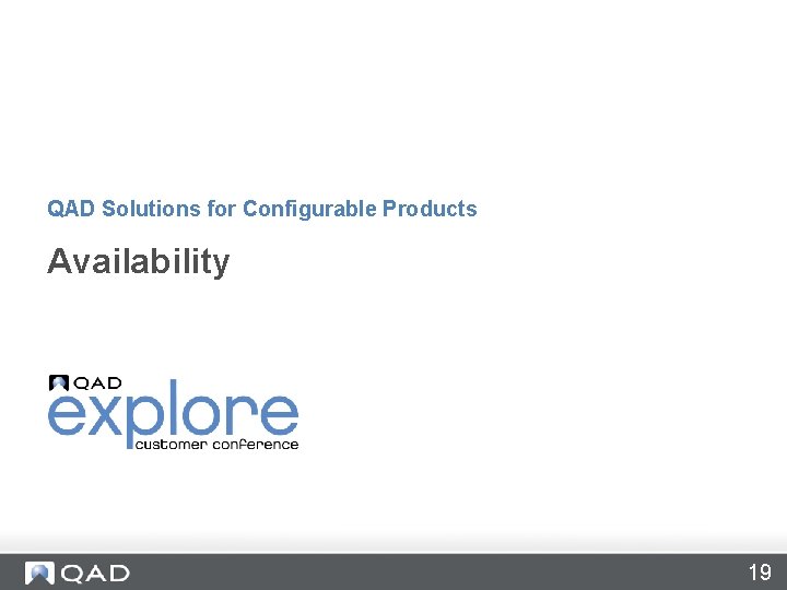 QAD Solutions for Configurable Products Availability 19 