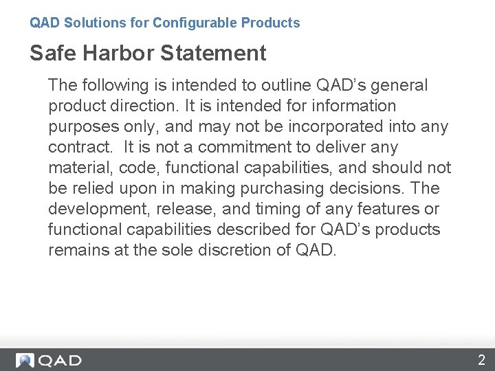 QAD Solutions for Configurable Products Safe Harbor Statement The following is intended to outline