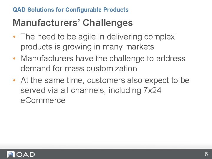 QAD Solutions for Configurable Products Manufacturers’ Challenges • The need to be agile in