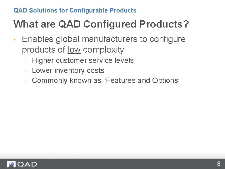 QAD Solutions for Configurable Products What are QAD Configured Products? • Enables global manufacturers