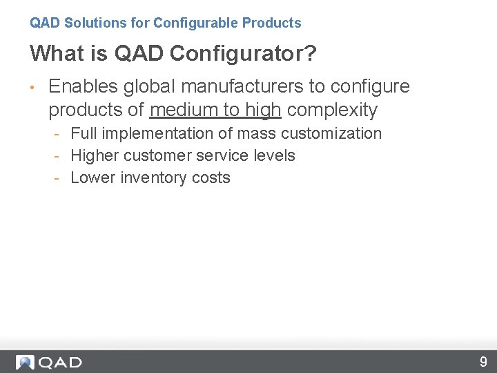 QAD Solutions for Configurable Products What is QAD Configurator? • Enables global manufacturers to