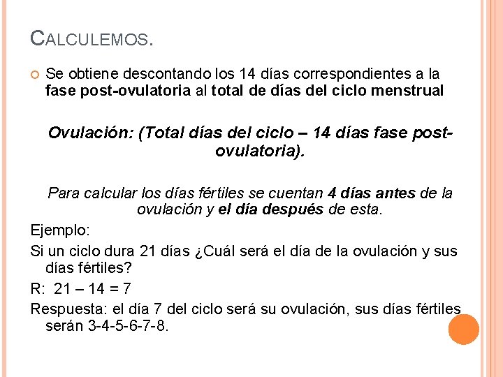 CALCULEMOS. Se obtiene descontando los 14 días correspondientes a la fase post-ovulatoria al total