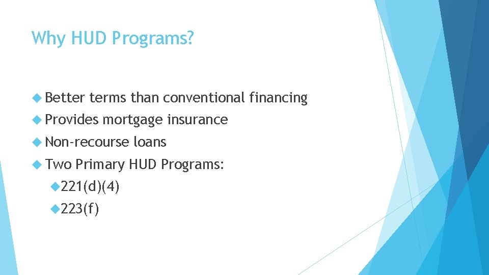 Why HUD Programs? Better terms than conventional financing Provides mortgage insurance Non-recourse Two loans