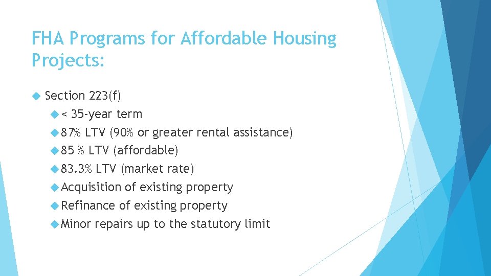 FHA Programs for Affordable Housing Projects: Section 223(f) < 35 -year term 87% LTV