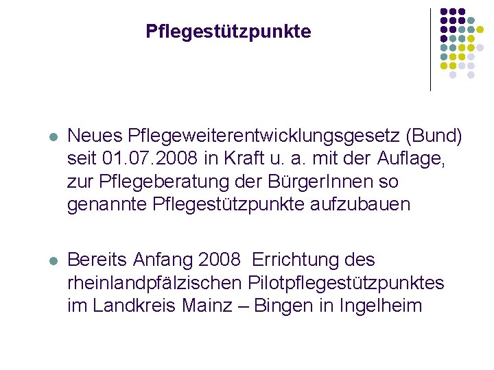 Pflegestützpunkte l Neues Pflegeweiterentwicklungsgesetz (Bund) seit 01. 07. 2008 in Kraft u. a. mit