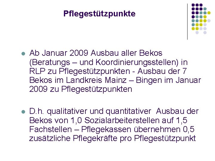 Pflegestützpunkte l Ab Januar 2009 Ausbau aller Bekos (Beratungs – und Koordinierungsstellen) in RLP