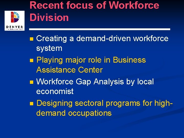 Recent focus of Workforce Division n n Creating a demand-driven workforce system Playing major