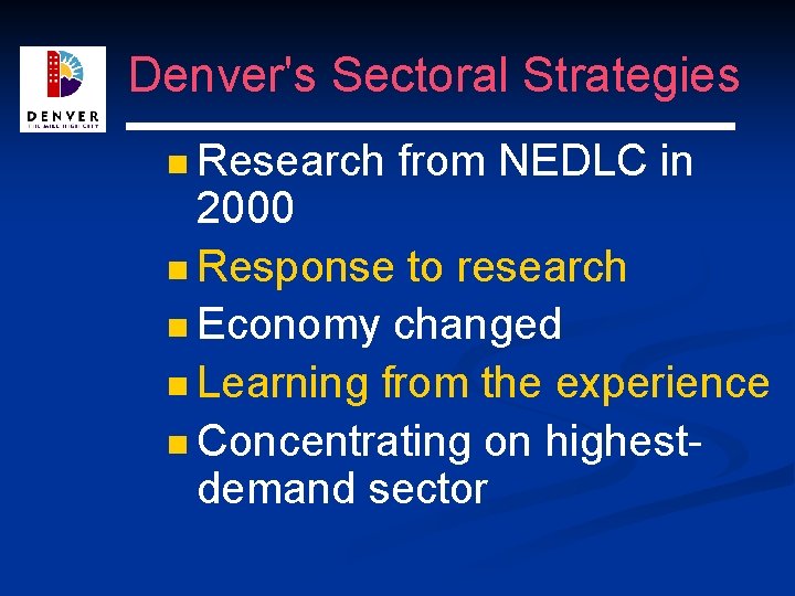 Denver's Sectoral Strategies n Research from NEDLC in 2000 n Response to research n