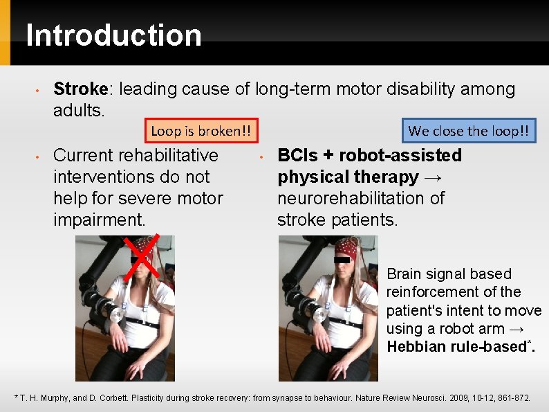 Introduction • Stroke: leading cause of long-term motor disability among adults. Loop is broken!! Introduction • Stroke: leading cause of long-term motor disability among adults. Loop is broken!!