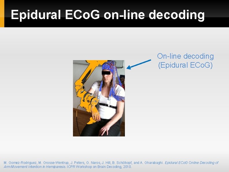 Epidural ECo. G on-line decoding On-line decoding (Epidural ECo. G) M. Gomez-Rodriguez, M. Grosse-Wentrup, Epidural ECo. G on-line decoding On-line decoding (Epidural ECo. G) M. Gomez-Rodriguez, M. Grosse-Wentrup,