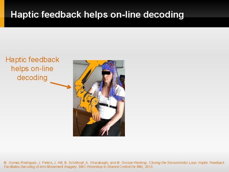 Haptic feedback helps on-line decoding M. Gomez-Rodriguez, J. Peters, J. Hill, B. Schölkopf, A. Haptic feedback helps on-line decoding M. Gomez-Rodriguez, J. Peters, J. Hill, B. Schölkopf, A.