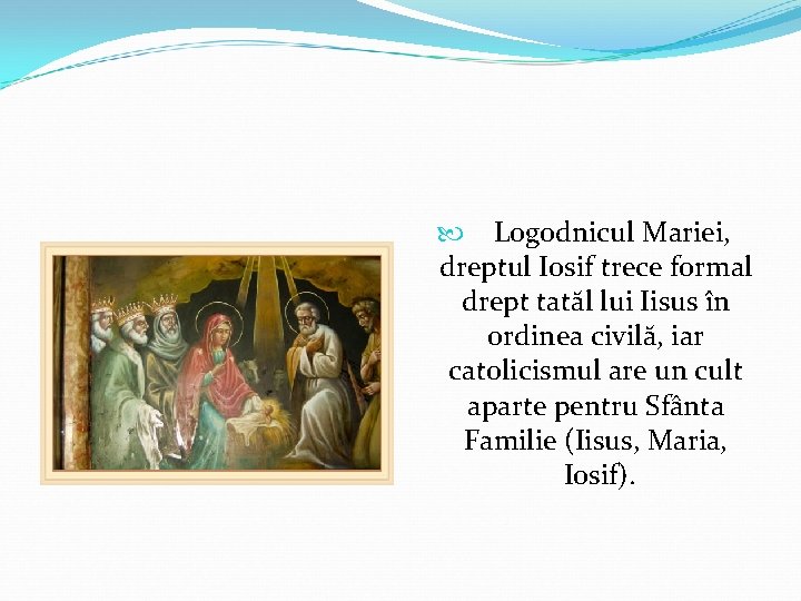  Logodnicul Mariei, dreptul Iosif trece formal drept tatăl lui Iisus în ordinea civilă,