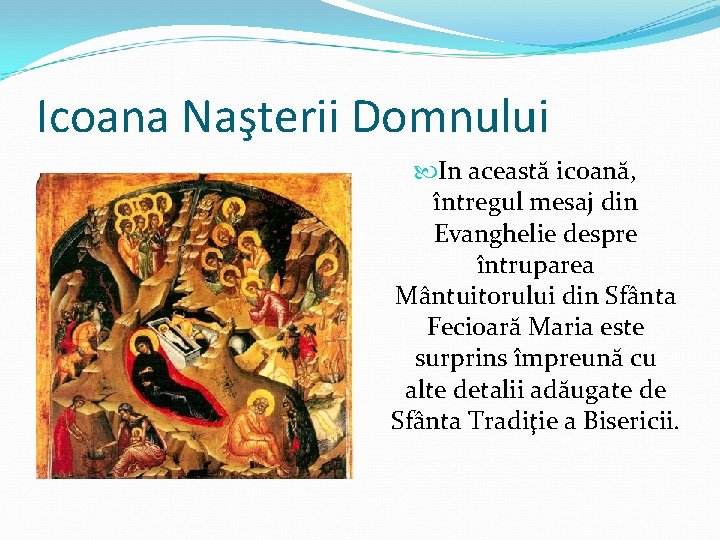 Icoana Naşterii Domnului In această icoană, întregul mesaj din Evanghelie despre întruparea Mântuitorului din