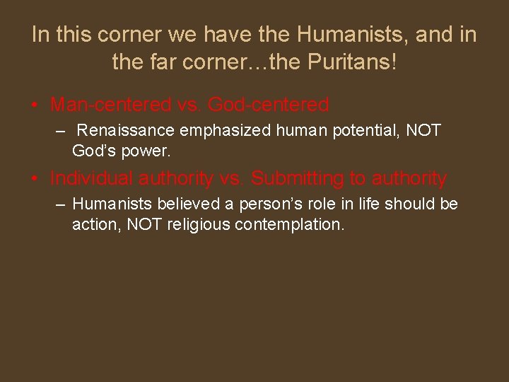 In this corner we have the Humanists, and in the far corner…the Puritans! •