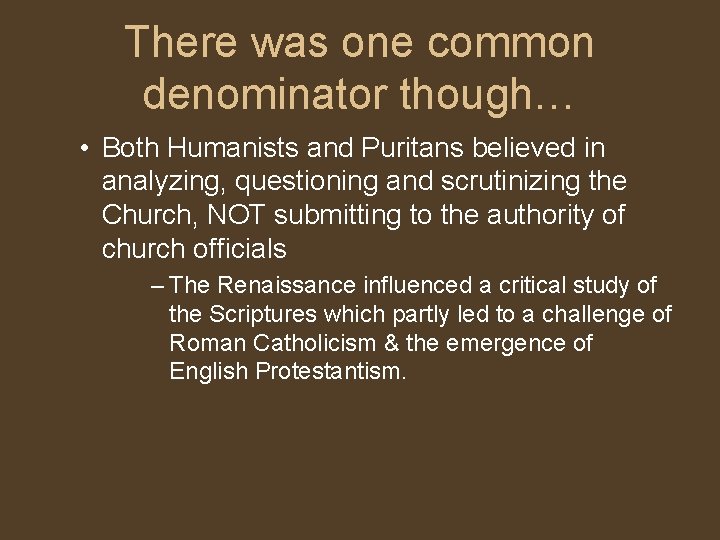 There was one common denominator though… • Both Humanists and Puritans believed in analyzing,