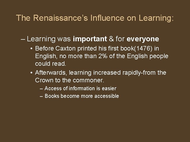 The Renaissance’s Influence on Learning: – Learning was important & for everyone • Before