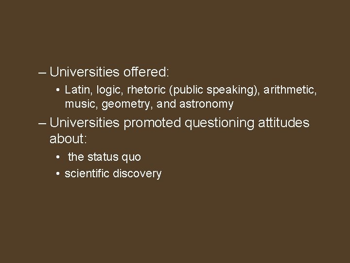 – Universities offered: • Latin, logic, rhetoric (public speaking), arithmetic, music, geometry, and astronomy
