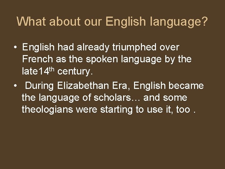 What about our English language? • English had already triumphed over French as the