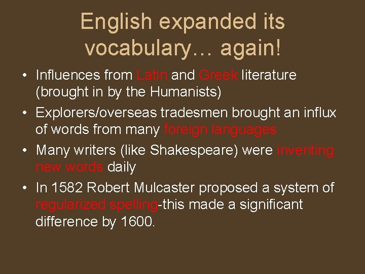 English expanded its vocabulary… again! • Influences from Latin and Greek literature (brought in