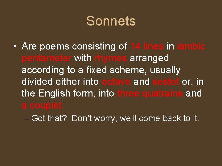 Sonnets • Are poems consisting of 14 lines in iambic pentameter with rhymes arranged