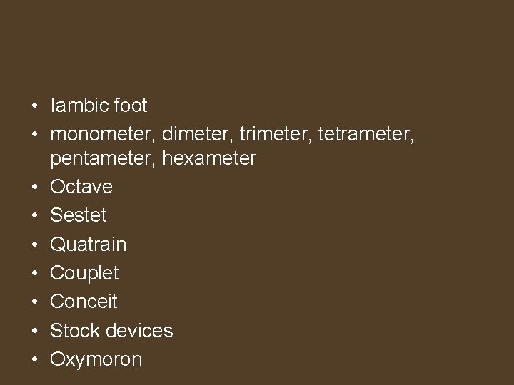  • Iambic foot • monometer, dimeter, trimeter, tetrameter, pentameter, hexameter • Octave •