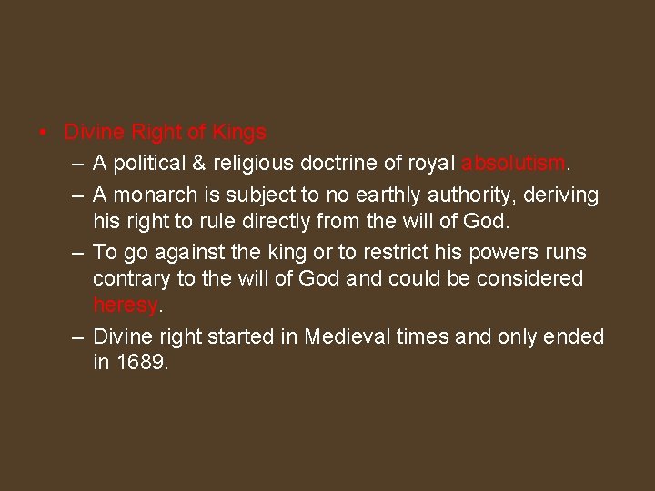  • Divine Right of Kings – A political & religious doctrine of royal