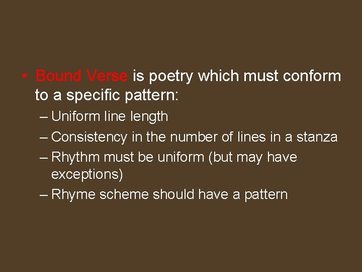  • Bound Verse is poetry which must conform to a specific pattern: –