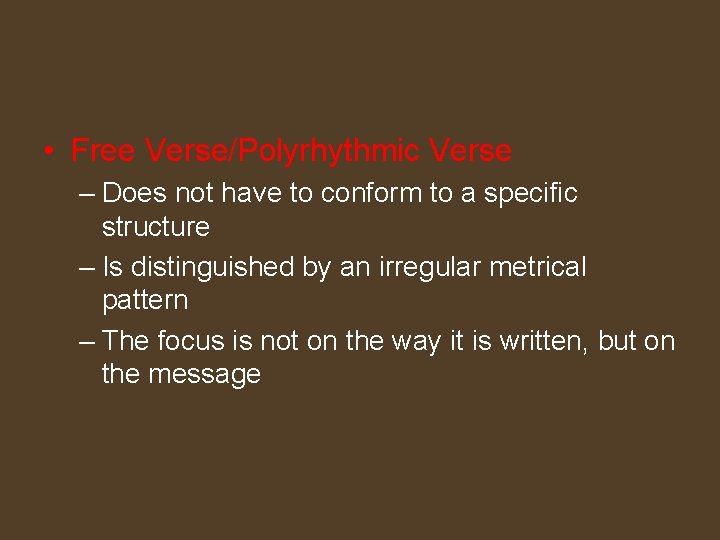  • Free Verse/Polyrhythmic Verse – Does not have to conform to a specific