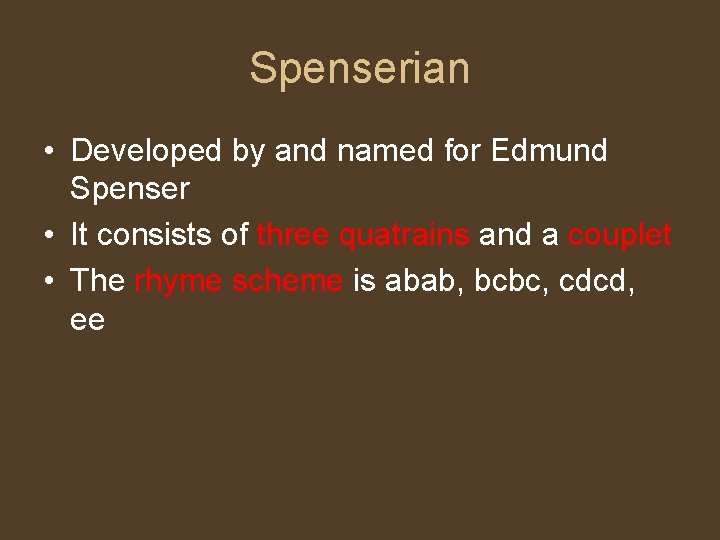 Spenserian • Developed by and named for Edmund Spenser • It consists of three