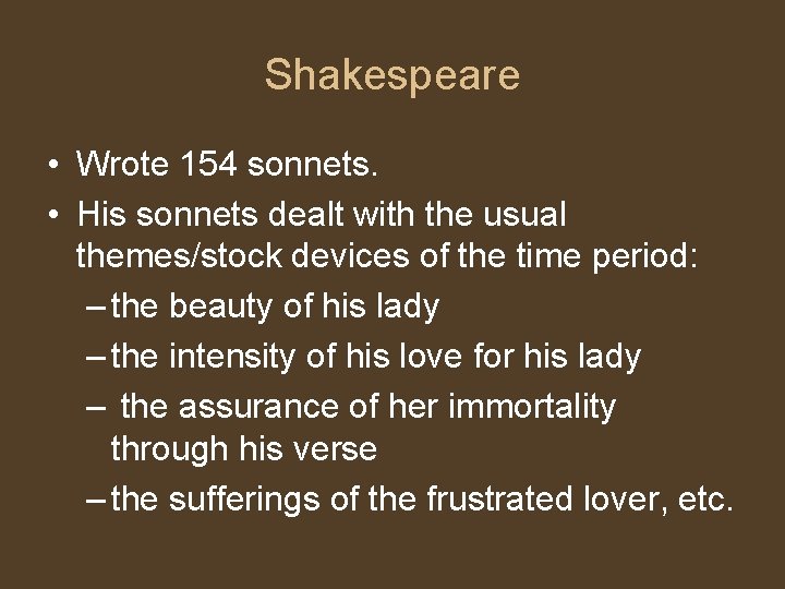 Shakespeare • Wrote 154 sonnets. • His sonnets dealt with the usual themes/stock devices