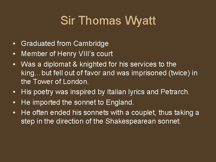 Sir Thomas Wyatt • Graduated from Cambridge • Member of Henry VIII’s court •